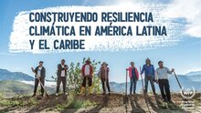 Construyendo Resiliencia Climática en América Latina y el Caribe